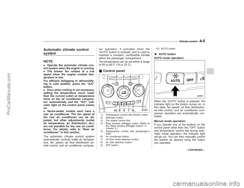 SUBARU TRIBECA 2008  Owners Manual Automatic climate control
systemNOTE.Operate the automatic climate con-
trol system when the engine is running.
. The blower fan rotates at a low
speed when the engine coolant tem-
perature is low.
Fo