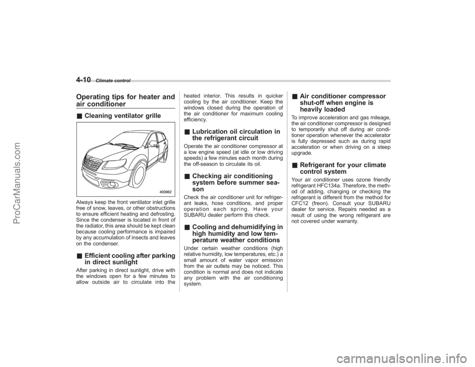 SUBARU TRIBECA 2008 Owners Manual 4-10
Climate control
Operating tips for heater and
air conditioner&Cleaning ventilator grilleAlways keep the front ventilator inlet grille
free of snow, leaves, or other obstructions
to ensure efficie SUBARU TRIBECA 2008 Owners Manual 4-10
Climate control
Operating tips for heater and
air conditioner&Cleaning ventilator grilleAlways keep the front ventilator inlet grille
free of snow, leaves, or other obstructions
to ensure efficie