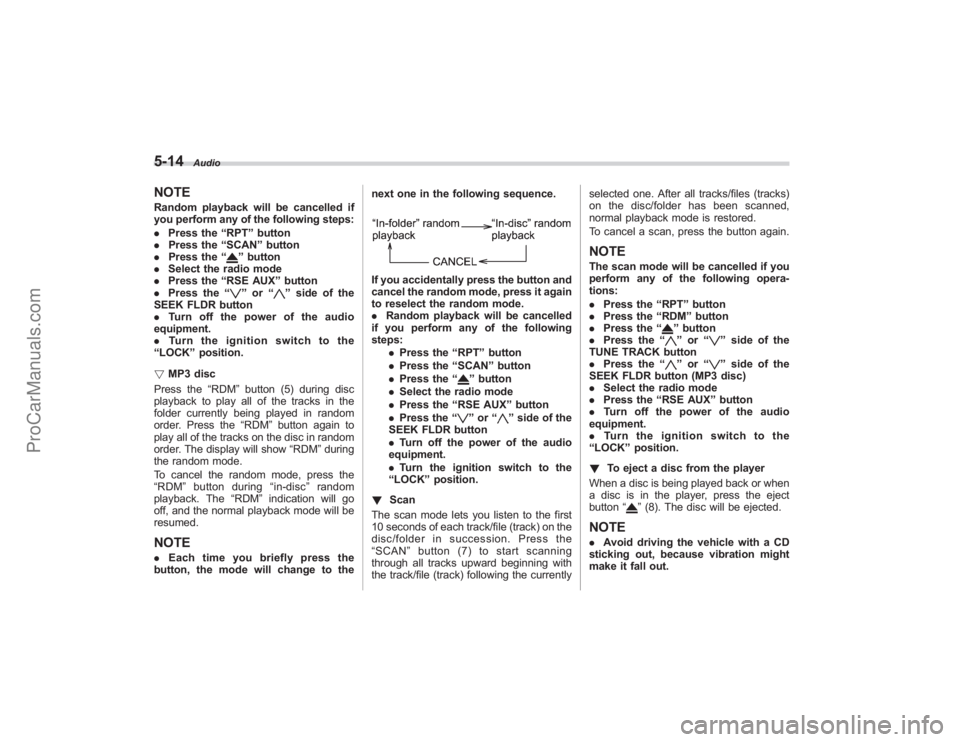 SUBARU TRIBECA 2008 Owners Manual 5-14
Audio
NOTERandom playback will be cancelled if
you perform any of the following steps:
.Press the “RPT ”button
. Press the “SCAN ”button
. Press the “
”button
. Select the radio mode
SUBARU TRIBECA 2008 Owners Manual 5-14
Audio
NOTERandom playback will be cancelled if
you perform any of the following steps:
.Press the “RPT ”button
. Press the “SCAN ”button
. Press the “
”button
. Select the radio mode