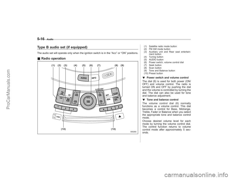 SUBARU TRIBECA 2008 Owners Manual 5-16
Audio
Type B audio set (if equipped)The audio set will operate only when the ignition switch is in the“Acc”or “ON ”positions.& Radio operation
(1) Satellite radio mode button
(2) FM AM mo SUBARU TRIBECA 2008 Owners Manual 5-16
Audio
Type B audio set (if equipped)The audio set will operate only when the ignition switch is in the“Acc”or “ON ”positions.& Radio operation
(1) Satellite radio mode button
(2) FM AM mo