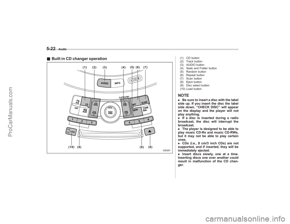SUBARU TRIBECA 2008 Owners Manual 5-22
Audio
&Built in CD changer operation
(1) CD button
(2) Track button
(3) AUDIO button
(4) Seek and Folder button
(5) Random button
(6) Repeat button
(7) Scan button
(8) Eject button
(9) Disc selec SUBARU TRIBECA 2008 Owners Manual 5-22
Audio
&Built in CD changer operation
(1) CD button
(2) Track button
(3) AUDIO button
(4) Seek and Folder button
(5) Random button
(6) Repeat button
(7) Scan button
(8) Eject button
(9) Disc selec