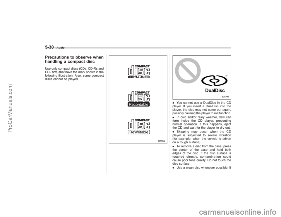 SUBARU TRIBECA 2008  Owners Manual 5-30
Audio
Precautions to observe when
handling a compact discUse only compact discs (CDs, CD-Rs and
CD-RWs) that have the mark shown in the
following illustration. Also, some compact
discs cannot be 