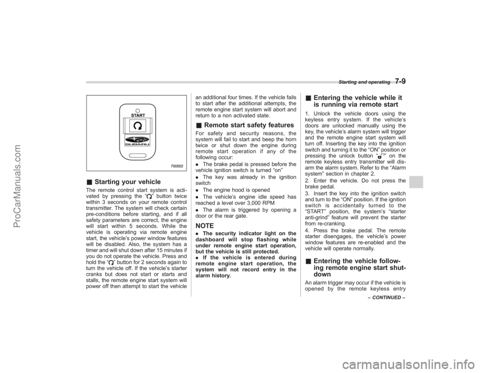 SUBARU TRIBECA 2008  Owners Manual &Starting your vehicleThe remote control start system is acti-
vated by pressing the “
”button twice
within 3 seconds on your remote control
transmitter. The system will check certain
pre-conditio