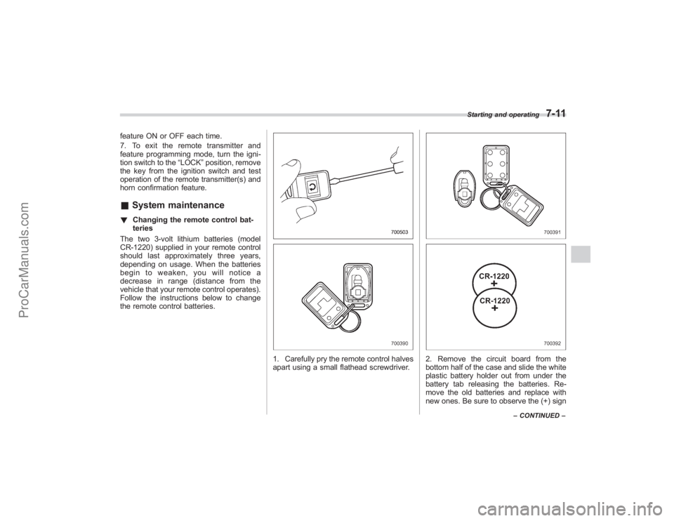 SUBARU TRIBECA 2008  Owners Manual feature ON or OFF each time.
7. To exit the remote transmitter and
feature programming mode, turn the igni-
tion switch to the“LOCK”position, remove
the key from the ignition switch and test
opera