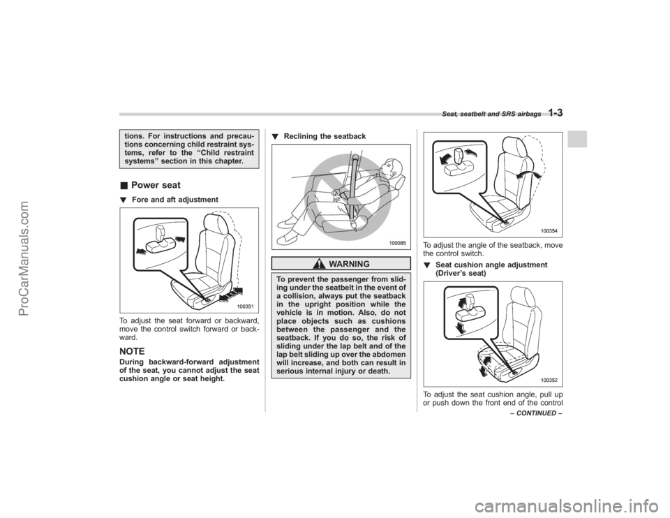 SUBARU TRIBECA 2008  Owners Manual tions. For instructions and precau-
tions concerning child restraint sys-
tems, refer to the“Child restraint
systems ”section in this chapter.& Power seat! Fore and aft adjustmentTo adjust the sea