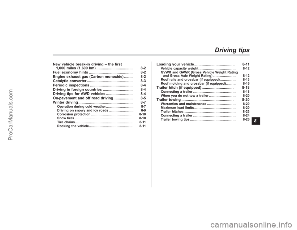 SUBARU TRIBECA 2008  Owners Manual New vehicle break-in driving–the first
1,000 miles (1,600 km) .................................. 8-2
Fuel economy hints ......................................... 8-2
Engine exhaust gas (Carbon monox