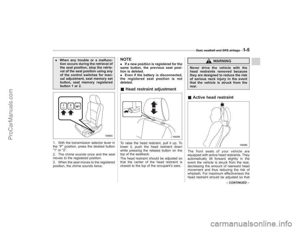 SUBARU TRIBECA 2008 Owners Manual .When any trouble or a malfunc-
tion occurs during the retrieval of
the seat position, stop the retrie-
val of the seat position using any
of the control switches for man-
ual adjustment, seat memory SUBARU TRIBECA 2008 Owners Manual .When any trouble or a malfunc-
tion occurs during the retrieval of
the seat position, stop the retrie-
val of the seat position using any
of the control switches for man-
ual adjustment, seat memory