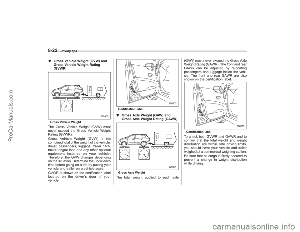 SUBARU TRIBECA 2008 Owners Manual 8-22
Driving tips
!Gross Vehicle Weight (GVW) and
Gross Vehicle Weight Rating
(GVWR)Gross Vehicle WeightThe Gross Vehicle Weight (GVW) must
never exceed the Gross Vehicle Weight
Rating (GVWR).
Gross V SUBARU TRIBECA 2008 Owners Manual 8-22
Driving tips
!Gross Vehicle Weight (GVW) and
Gross Vehicle Weight Rating
(GVWR)Gross Vehicle WeightThe Gross Vehicle Weight (GVW) must
never exceed the Gross Vehicle Weight
Rating (GVWR).
Gross V