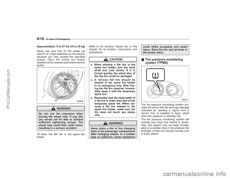 SUBARU TRIBECA 2008 Owners Manual 9-10
In case of emergency
Approximately 73 to 87 lbs (33 to 38 kg)
Never use your foot on the wheel nut
wrench or a pipe extension on the wrench
because you may exceed the specified
torque. Have the w SUBARU TRIBECA 2008 Owners Manual 9-10
In case of emergency
Approximately 73 to 87 lbs (33 to 38 kg)
Never use your foot on the wheel nut
wrench or a pipe extension on the wrench
because you may exceed the specified
torque. Have the w