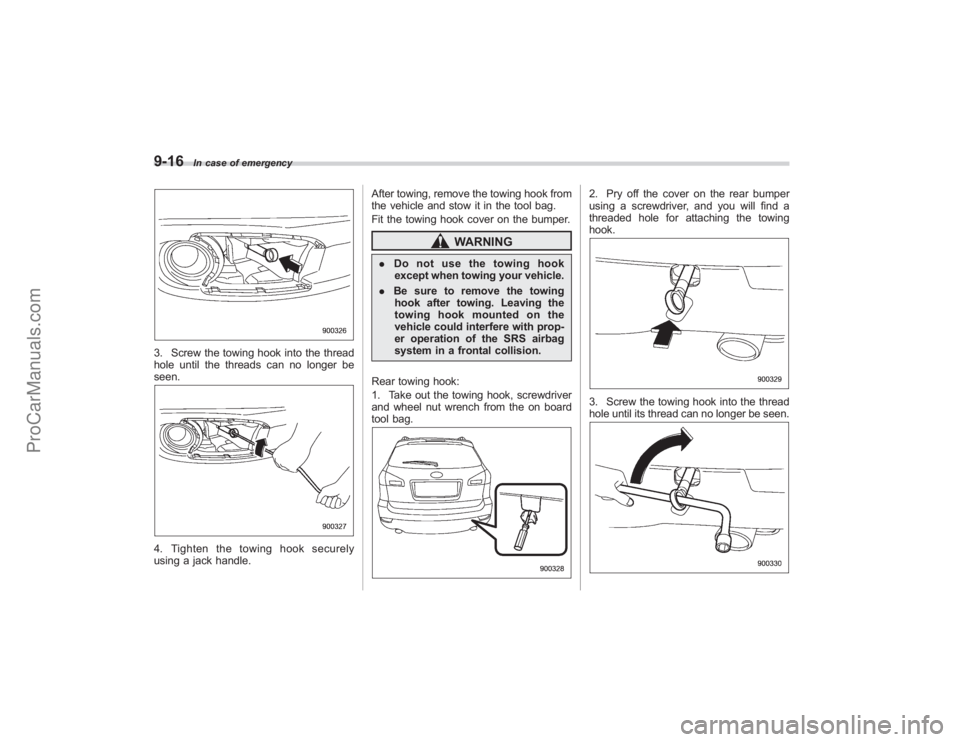 SUBARU TRIBECA 2008 Owners Manual 9-16
In case of emergency
3. Screw the towing hook into the thread
hole until the threads can no longer be
seen.4. Tighten the towing hook securely
using a jack handle.After towing, remove the towing SUBARU TRIBECA 2008 Owners Manual 9-16
In case of emergency
3. Screw the towing hook into the thread
hole until the threads can no longer be
seen.4. Tighten the towing hook securely
using a jack handle.After towing, remove the towing