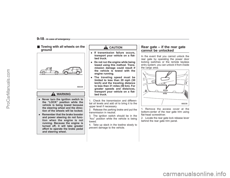 SUBARU TRIBECA 2008 Owners Manual 9-18
In case of emergency
&Towing with all wheels on the
ground
WARNING
. Never turn the ignition switch to
the “LOCK ”position while the
vehicle is being towed because
the steering wheel and the SUBARU TRIBECA 2008 Owners Manual 9-18
In case of emergency
&Towing with all wheels on the
ground
WARNING
. Never turn the ignition switch to
the “LOCK ”position while the
vehicle is being towed because
the steering wheel and the