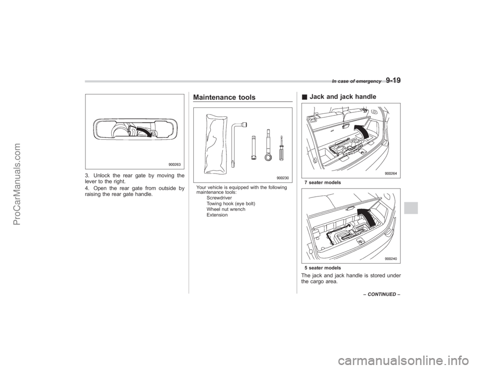 SUBARU TRIBECA 2008 Owners Manual 3. Unlock the rear gate by moving the
lever to the right.
4. Open the rear gate from outside by
raising the rear gate handle.
Maintenance toolsYour vehicle is equipped with the following
maintenance t SUBARU TRIBECA 2008 Owners Manual 3. Unlock the rear gate by moving the
lever to the right.
4. Open the rear gate from outside by
raising the rear gate handle.
Maintenance toolsYour vehicle is equipped with the following
maintenance t