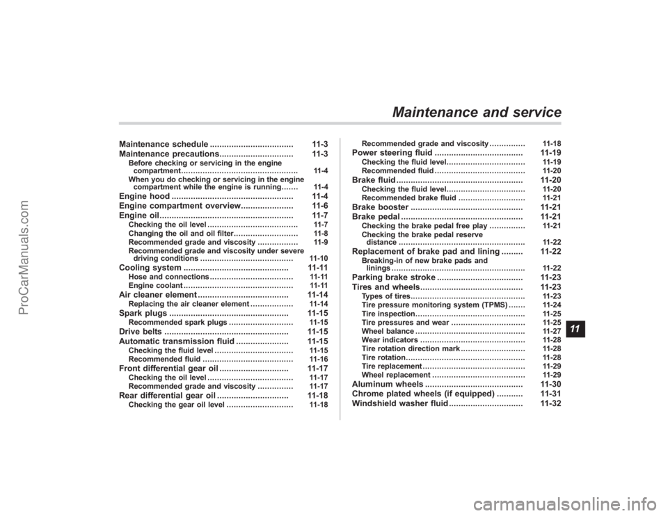 SUBARU TRIBECA 2008 Owners Manual Maintenance schedule................................... 11-3
Maintenance precautions............................... 11-3
Before checking or servicing in the engine compartment ........................ SUBARU TRIBECA 2008 Owners Manual Maintenance schedule................................... 11-3
Maintenance precautions............................... 11-3
Before checking or servicing in the engine compartment ........................