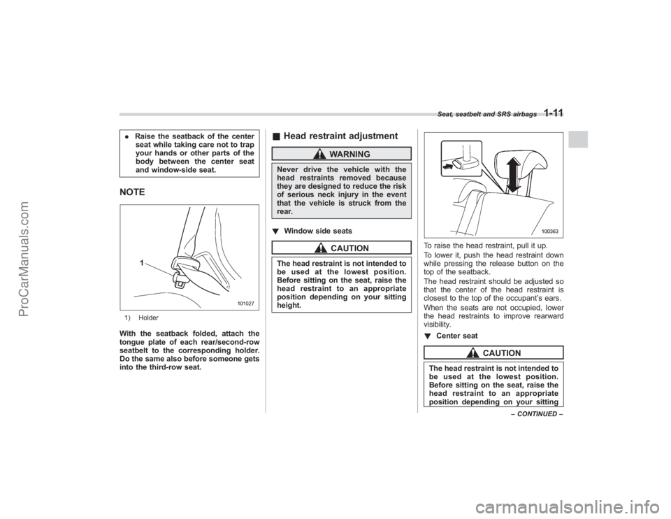SUBARU TRIBECA 2008  Owners Manual .Raise the seatback of the center
seat while taking care not to trap
your hands or other parts of the
body between the center seat
and window-side seat.NOTE1) HolderWith the seatback folded, attach th
