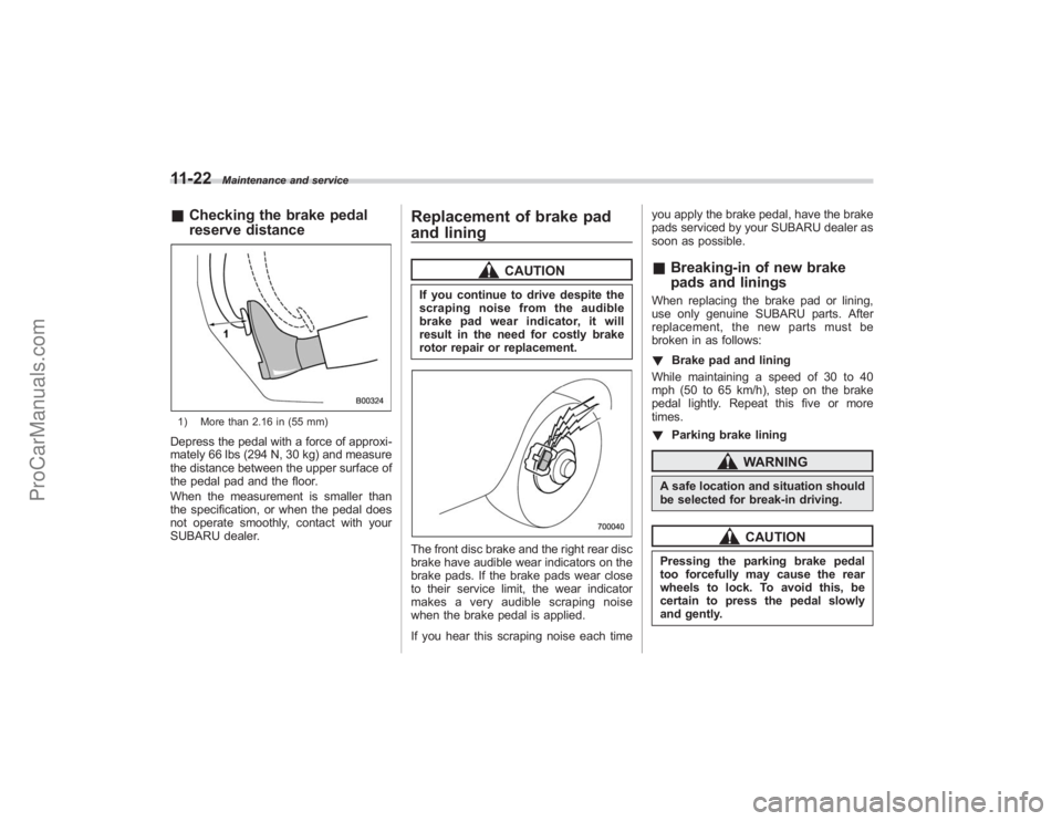 SUBARU TRIBECA 2008 Owners Manual 11-22
Maintenance and service
&Checking the brake pedal
reserve distance1) More than 2.16 in (55 mm)Depress the pedal with a force of approxi-
mately 66 lbs (294 N, 30 kg) and measure
the distance bet SUBARU TRIBECA 2008 Owners Manual 11-22
Maintenance and service
&Checking the brake pedal
reserve distance1) More than 2.16 in (55 mm)Depress the pedal with a force of approxi-
mately 66 lbs (294 N, 30 kg) and measure
the distance bet