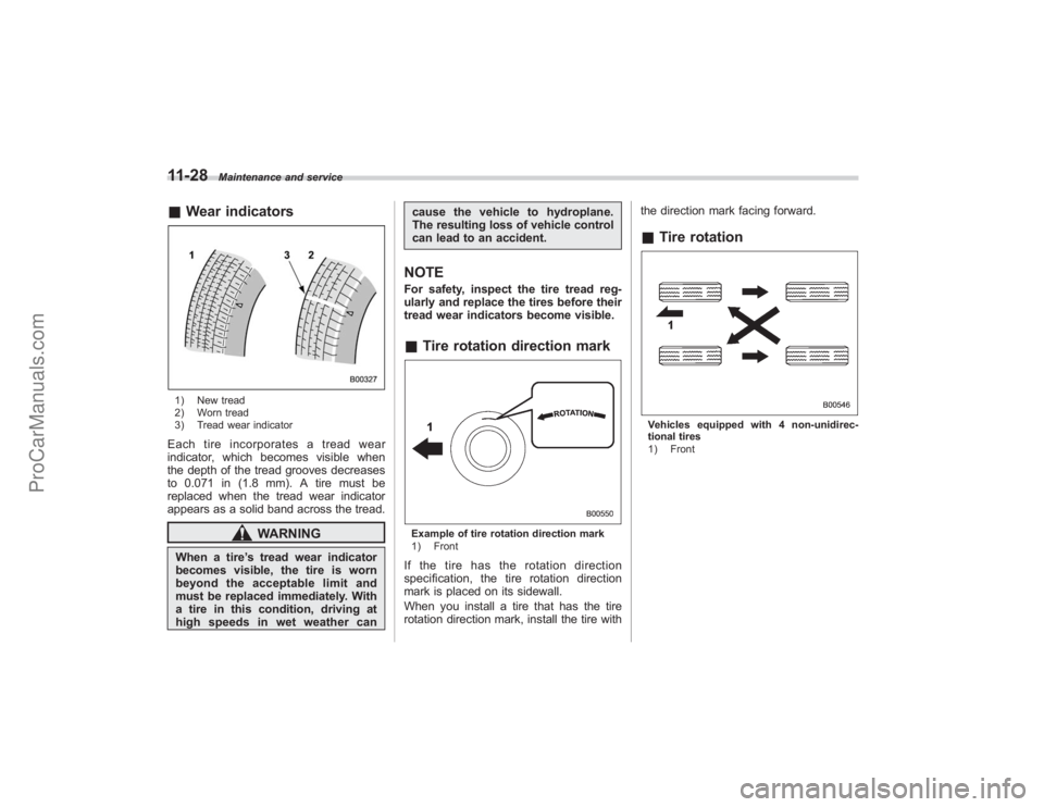 SUBARU TRIBECA 2008 Owners Manual 11-28
Maintenance and service
&Wear indicators1) New tread
2) Worn tread
3) Tread wear indicatorEach tire incorporates a tread wear
indicator, which becomes visible when
the depth of the tread grooves SUBARU TRIBECA 2008 Owners Manual 11-28
Maintenance and service
&Wear indicators1) New tread
2) Worn tread
3) Tread wear indicatorEach tire incorporates a tread wear
indicator, which becomes visible when
the depth of the tread grooves