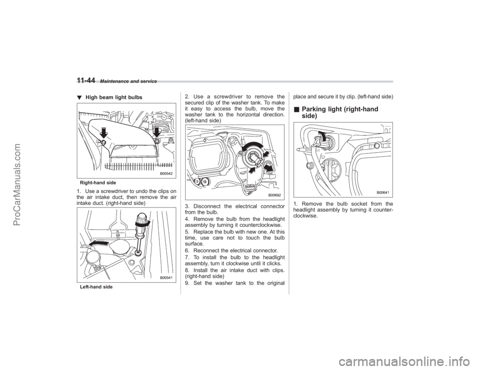 SUBARU TRIBECA 2008 Owners Manual 11-44
Maintenance and service
!High beam light bulbsRight-hand side1. Use a screwdriver to undo the clips on
the air intake duct, then remove the air
intake duct. (right-hand side)Left-hand side
2. Us SUBARU TRIBECA 2008 Owners Manual 11-44
Maintenance and service
!High beam light bulbsRight-hand side1. Use a screwdriver to undo the clips on
the air intake duct, then remove the air
intake duct. (right-hand side)Left-hand side
2. Us