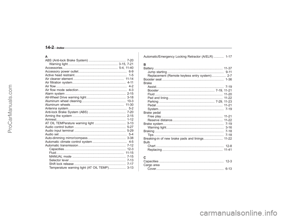 SUBARU TRIBECA 2008  Owners Manual 14-2
Index
A
ABS (Anti-lock Brake System)..................................... 7-20
Warning light ................................................. 3-15, 7-21
Accessories .............................