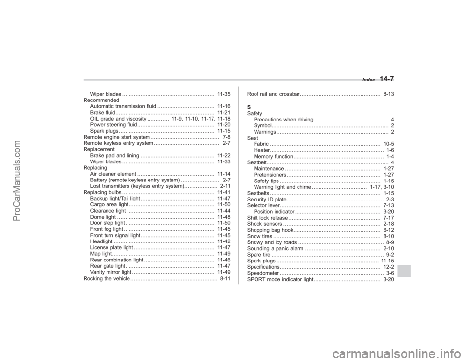 SUBARU TRIBECA 2008 Owners Manual Wiper blades....................................................... 11-35
Recommended Automatic transmission fluid .................................. 11-16
Brake fluid. ............................... SUBARU TRIBECA 2008 Owners Manual Wiper blades....................................................... 11-35
Recommended Automatic transmission fluid .................................. 11-16
Brake fluid. ...............................