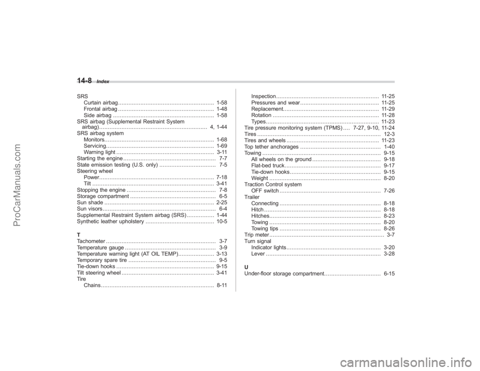 SUBARU TRIBECA 2008 Owners Manual 14-8
Index
SRSCurtain airbag ........................................................ 1-58
Frontal airbag ........................................................ 1-48
Side airbag .................... SUBARU TRIBECA 2008 Owners Manual 14-8
Index
SRSCurtain airbag ........................................................ 1-58
Frontal airbag ........................................................ 1-48
Side airbag ....................