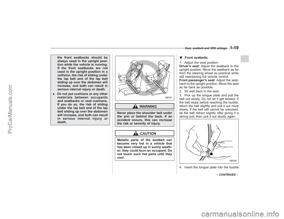 SUBARU TRIBECA 2008 Service Manual the front seatbacks should be
always used in the upright posi-
tion while the vehicle is running.
If the front seatbacks are not
used in the upright position in a
collision, the risk of sliding under
SUBARU TRIBECA 2008 Service Manual the front seatbacks should be
always used in the upright posi-
tion while the vehicle is running.
If the front seatbacks are not
used in the upright position in a
collision, the risk of sliding under