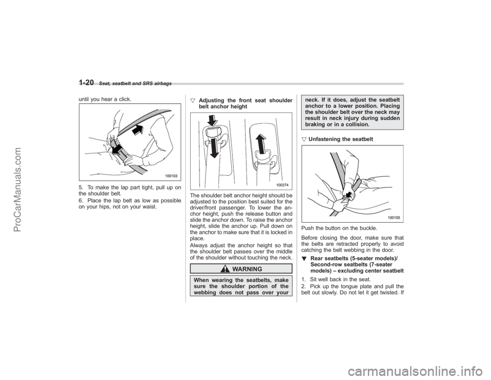 SUBARU TRIBECA 2008 Service Manual 1-20
Seat, seatbelt and SRS airbags
until you hear a click.5. To make the lap part tight, pull up on
the shoulder belt.
6. Place the lap belt as low as possible
on your hips, not on your waist.!
Adjus SUBARU TRIBECA 2008 Service Manual 1-20
Seat, seatbelt and SRS airbags
until you hear a click.5. To make the lap part tight, pull up on
the shoulder belt.
6. Place the lap belt as low as possible
on your hips, not on your waist.!
Adjus