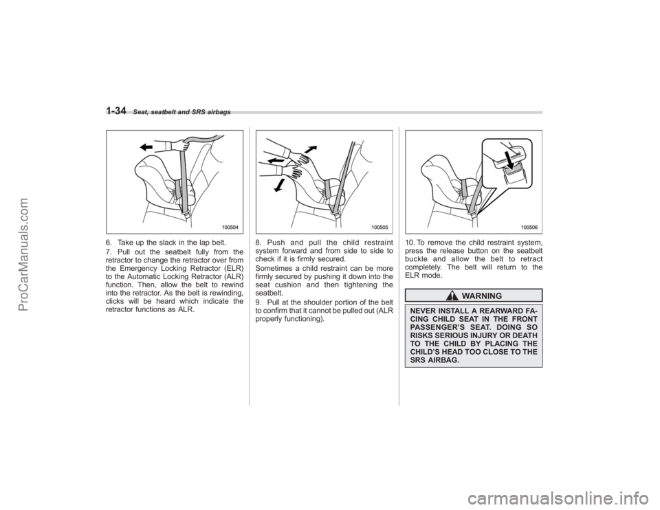 SUBARU TRIBECA 2008 Workshop Manual 1-34
Seat, seatbelt and SRS airbags
6. Take up the slack in the lap belt.
7. Pull out the seatbelt fully from the
retractor to change the retractor over from
the Emergency Locking Retractor (ELR)
to t SUBARU TRIBECA 2008 Workshop Manual 1-34
Seat, seatbelt and SRS airbags
6. Take up the slack in the lap belt.
7. Pull out the seatbelt fully from the
retractor to change the retractor over from
the Emergency Locking Retractor (ELR)
to t