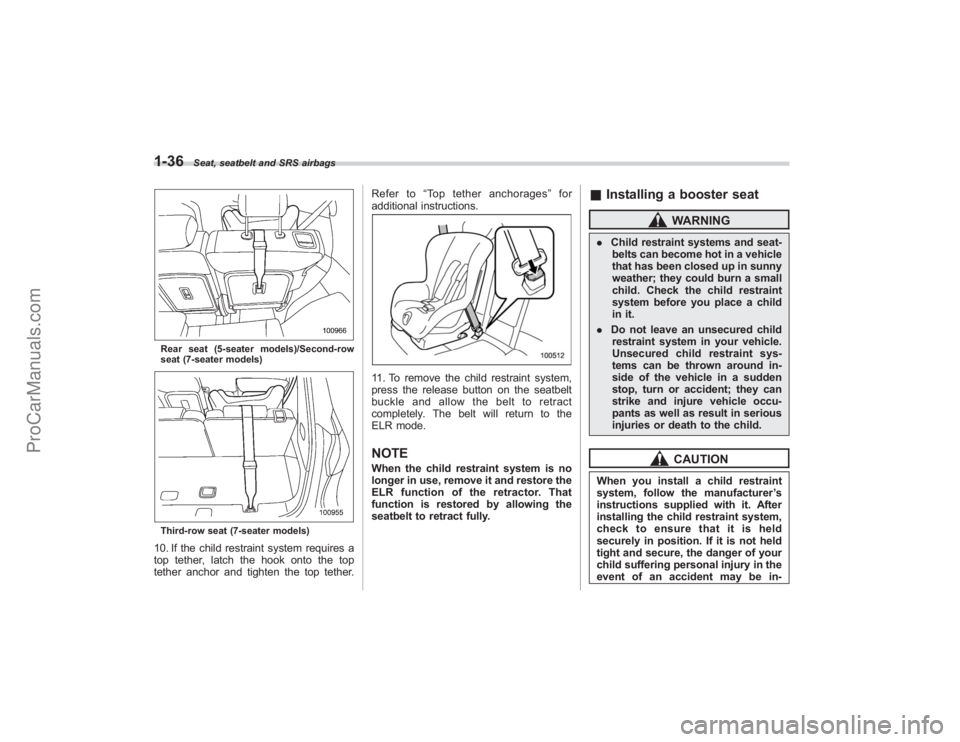 SUBARU TRIBECA 2008 Workshop Manual 1-36
Seat, seatbelt and SRS airbags
Rear seat (5-seater models)/Second-row
seat (7-seater models)Third-row seat (7-seater models)10. If the child restraint system requires a
top tether, latch the hook SUBARU TRIBECA 2008 Workshop Manual 1-36
Seat, seatbelt and SRS airbags
Rear seat (5-seater models)/Second-row
seat (7-seater models)Third-row seat (7-seater models)10. If the child restraint system requires a
top tether, latch the hook
