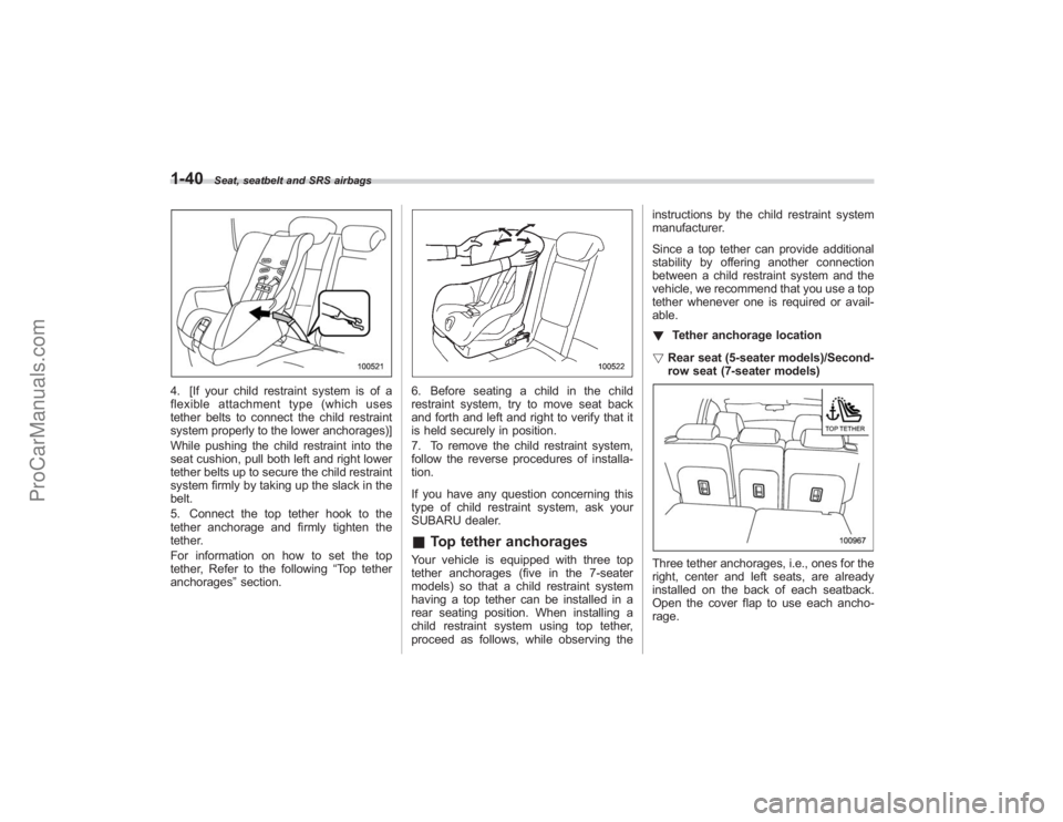 SUBARU TRIBECA 2008 Repair Manual 1-40
Seat, seatbelt and SRS airbags
4. [If your child restraint system is of a
flexible attachment type (which uses
tether belts to connect the child restraint
system properly to the lower anchorages) SUBARU TRIBECA 2008 Repair Manual 1-40
Seat, seatbelt and SRS airbags
4. [If your child restraint system is of a
flexible attachment type (which uses
tether belts to connect the child restraint
system properly to the lower anchorages)