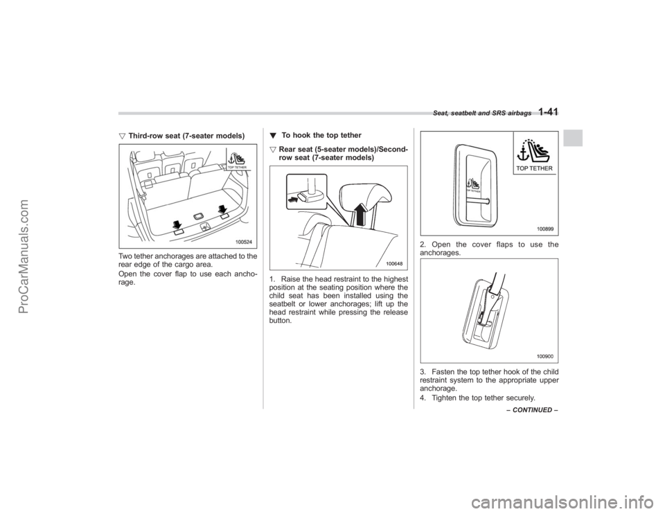 SUBARU TRIBECA 2008 Repair Manual !Third-row seat (7-seater models)Two tether anchorages are attached to the
rear edge of the cargo area.
Open the cover flap to use each ancho-
rage. !
To hook the top tether
! Rear seat (5-seater mode SUBARU TRIBECA 2008 Repair Manual !Third-row seat (7-seater models)Two tether anchorages are attached to the
rear edge of the cargo area.
Open the cover flap to use each ancho-
rage. !
To hook the top tether
! Rear seat (5-seater mode