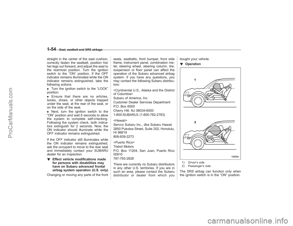 SUBARU TRIBECA 2008 Manual PDF 1-54
Seat, seatbelt and SRS airbags
straight in the center of the seat cushion,
correctly fasten the seatbelt, position his/
her legs out forward, and adjust the seat to
the rearmost position. Turn th SUBARU TRIBECA 2008 Manual PDF 1-54
Seat, seatbelt and SRS airbags
straight in the center of the seat cushion,
correctly fasten the seatbelt, position his/
her legs out forward, and adjust the seat to
the rearmost position. Turn th