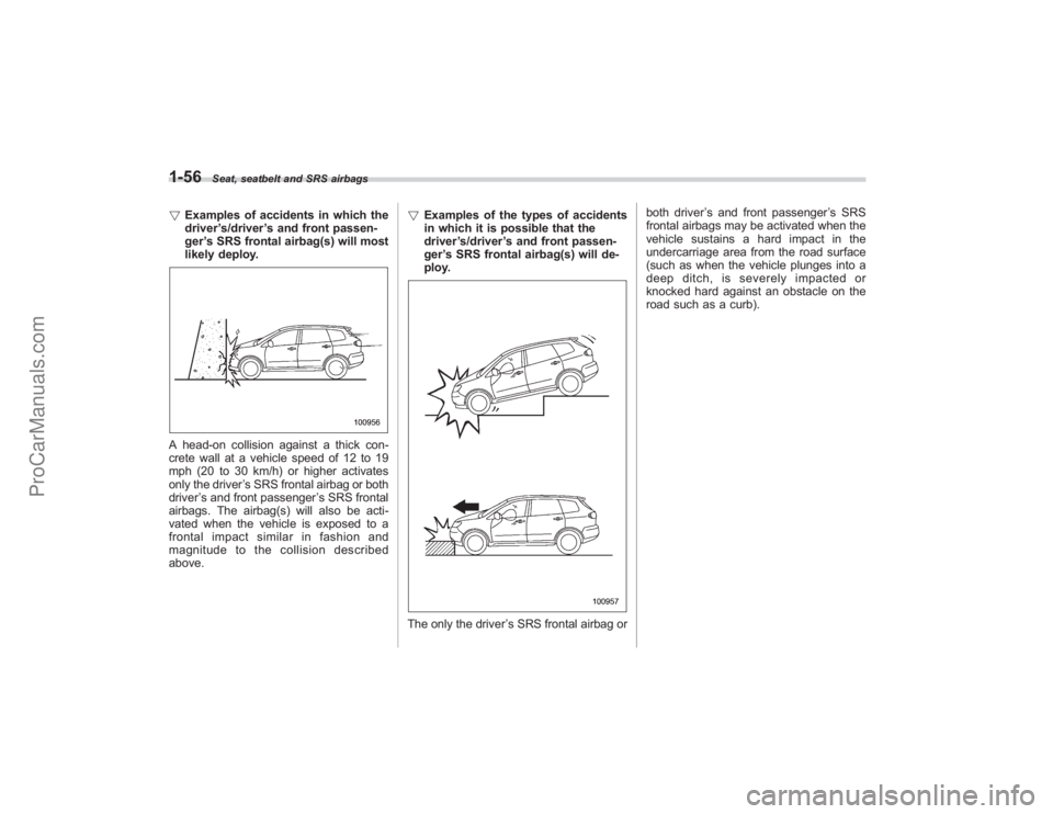 SUBARU TRIBECA 2008 Manual PDF 1-56
Seat, seatbelt and SRS airbags
!Examples of accidents in which the
driver ’s/driver ’s and front passen-
ger ’s SRS frontal airbag(s) will most
likely deploy.A head-on collision against a t SUBARU TRIBECA 2008 Manual PDF 1-56
Seat, seatbelt and SRS airbags
!Examples of accidents in which the
driver ’s/driver ’s and front passen-
ger ’s SRS frontal airbag(s) will most
likely deploy.A head-on collision against a t
