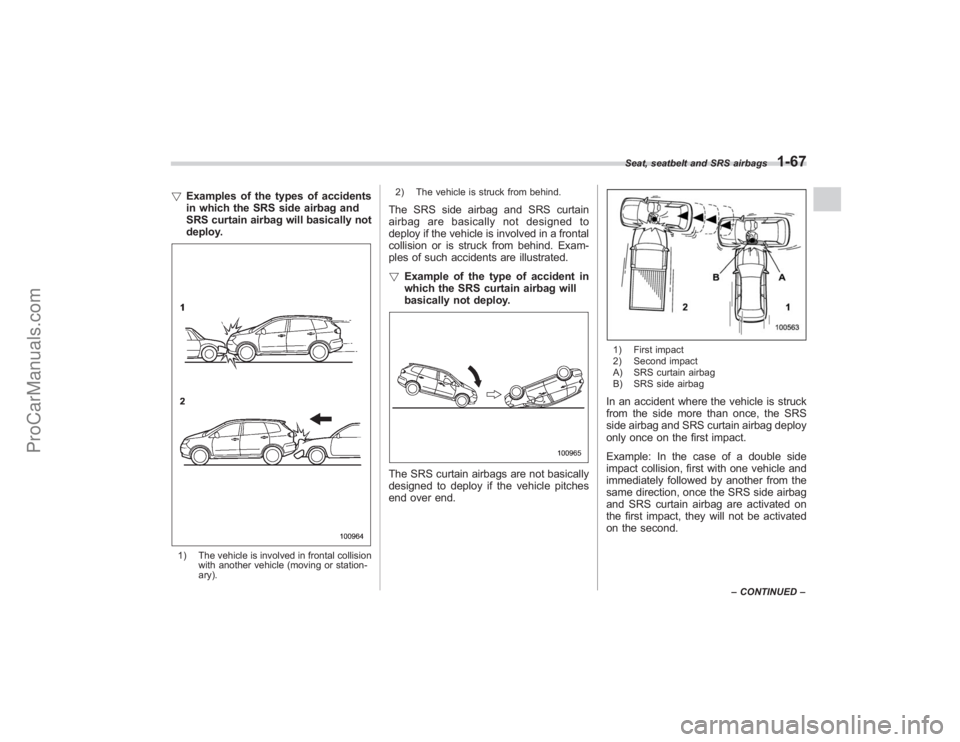 SUBARU TRIBECA 2008 Owners Manual !Examples of the types of accidents
in which the SRS side airbag and
SRS curtain airbag will basically not
deploy.1) The vehicle is involved in frontal collision
with another vehicle (moving or statio SUBARU TRIBECA 2008 Owners Manual !Examples of the types of accidents
in which the SRS side airbag and
SRS curtain airbag will basically not
deploy.1) The vehicle is involved in frontal collision
with another vehicle (moving or statio