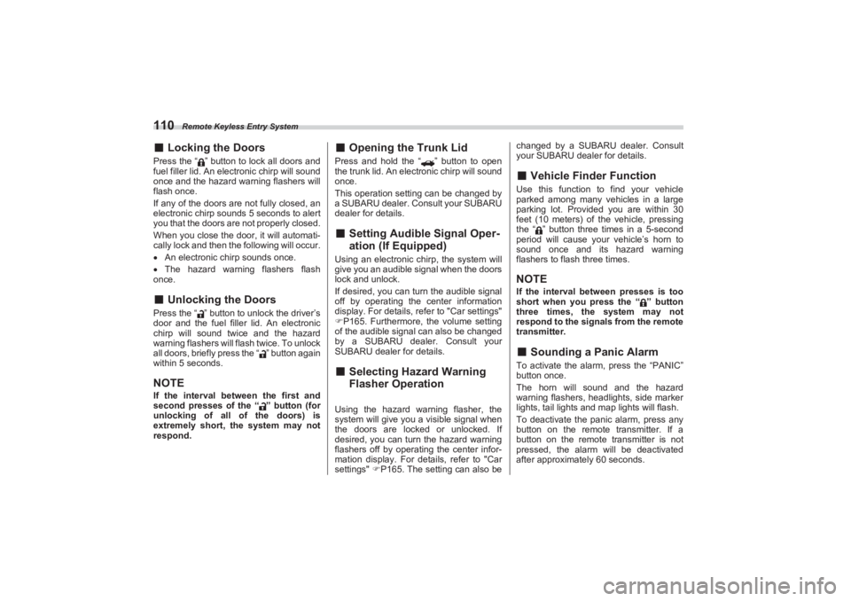 SUBARU BRZ 2023  Owners Manual Remote Keyless Entry System
110■Locking the DoorsPress the “ ” button to lock all doors and  
fuel filler lid. An elec tronic chirp will sound  
once and the hazard warning flashers will 
flash 