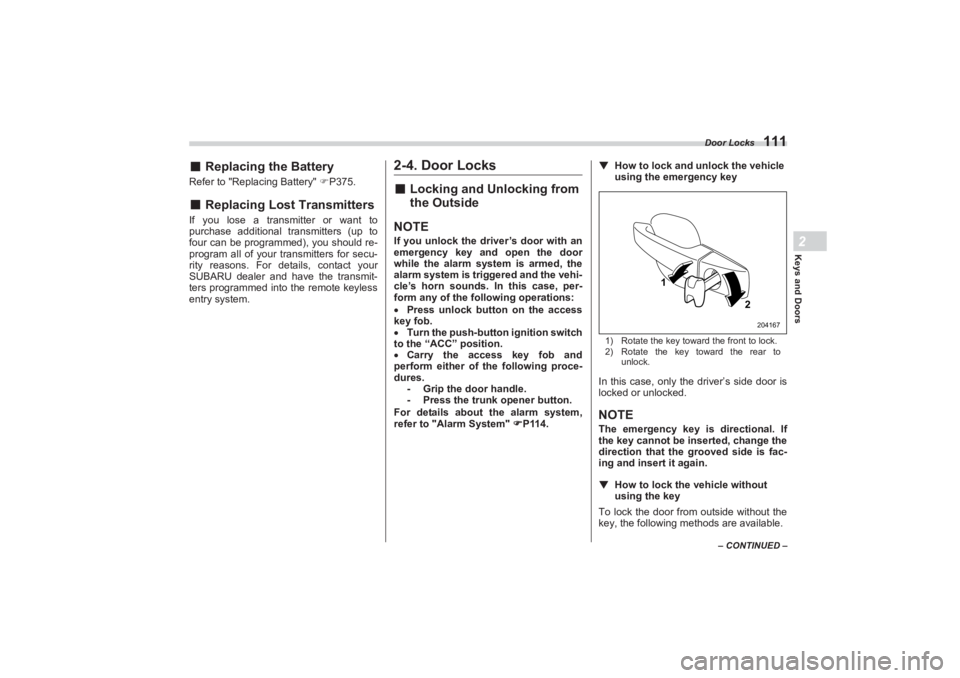 SUBARU BRZ 2023 Owners Manual Door Locks
111
Keys and Doors2
– CONTINUED –
■Replacing the BatteryRefer to "Replacing Battery" P375.■ Replacing Lost TransmittersIf you lose a transmitter or want to
purchase additional SUBARU BRZ 2023 Owners Manual Door Locks
111
Keys and Doors2
– CONTINUED –
■Replacing the BatteryRefer to "Replacing Battery" P375.■ Replacing Lost TransmittersIf you lose a transmitter or want to
purchase additional