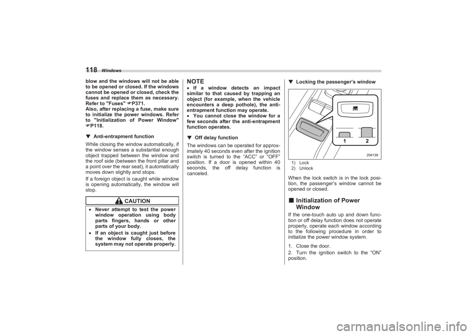SUBARU BRZ 2023 Owners Manual Windows
118blow and the windows will not be able
to be opened or closed. If the windows
cannot be opened or closed, check the
fuses and replace them as necessary.
Refer to "Fuses" P371.
Als SUBARU BRZ 2023 Owners Manual Windows
118blow and the windows will not be able
to be opened or closed. If the windows
cannot be opened or closed, check the
fuses and replace them as necessary.
Refer to "Fuses" P371.
Als