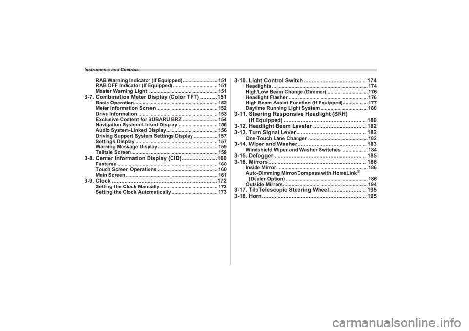 SUBARU BRZ 2023  Owners Manual Instruments and Controls
RAB Warning Indicator (If Equipped) ......................... 151
RAB OFF Indicator (If  Equipped) ................................ 151
Master Warning Light ..................