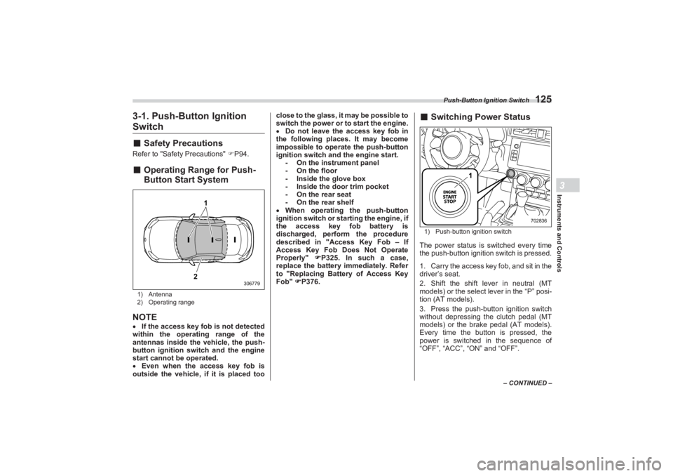SUBARU BRZ 2023 Owners Manual Push-Button Ignition Switch
125
Instruments and Controls3
– CONTINUED –
3-1. Push-Button Ignition Switch■Safety PrecautionsRefer to "Safety Precautions" P94.■ Operating Range for Push-
But SUBARU BRZ 2023 Owners Manual Push-Button Ignition Switch
125
Instruments and Controls3
– CONTINUED –
3-1. Push-Button Ignition Switch■Safety PrecautionsRefer to "Safety Precautions" P94.■ Operating Range for Push-
But