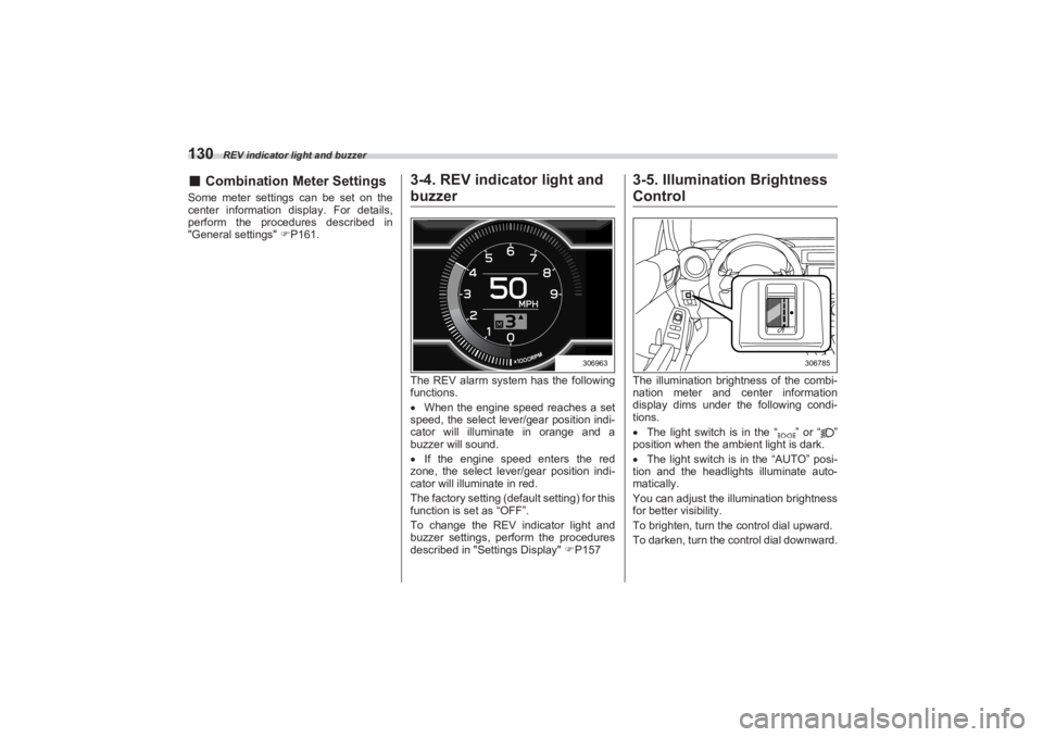 SUBARU BRZ 2023 Owners Manual REV indicator light and buzzer
130■Combination Meter SettingsSome meter settings can be set on the
center information display. For details,
perform the procedures described in
"General setting SUBARU BRZ 2023 Owners Manual REV indicator light and buzzer
130■Combination Meter SettingsSome meter settings can be set on the
center information display. For details,
perform the procedures described in
"General setting