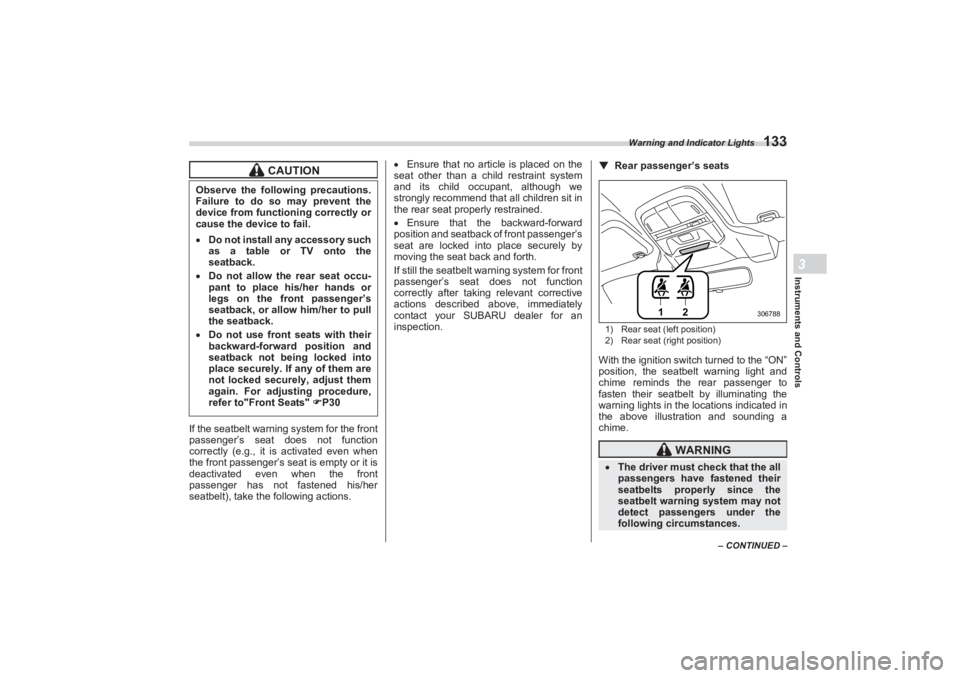 SUBARU BRZ 2023 Owners Manual Warning and Indicator Lights
133
Instruments and Controls3
– CONTINUED –
If the seatbelt warning system for the front
passenger’s seat does not function
correctly (e.g., it is activated even SUBARU BRZ 2023 Owners Manual Warning and Indicator Lights
133
Instruments and Controls3
– CONTINUED –
If the seatbelt warning system for the front
passenger’s seat does not function
correctly (e.g., it is activated even