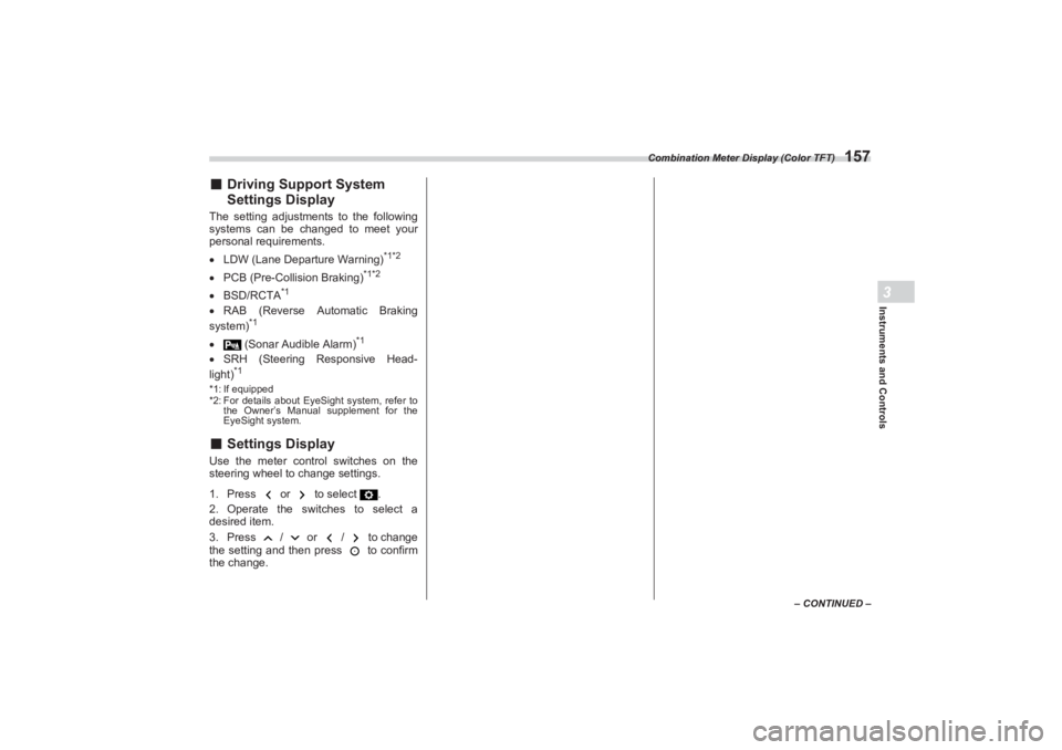 SUBARU BRZ 2023  Owners Manual Combination Meter Display (Color TFT)
157
Instruments and Controls3
– CONTINUED –
■Driving Support System 
Settings DisplayThe setting adjustments to the following  
systems can be changed to me