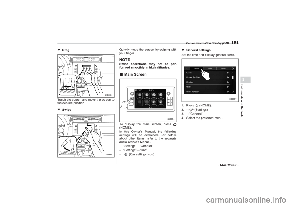 SUBARU BRZ 2023 Owners Manual Center Information Display (CID)
161
Instruments and Controls3
– CONTINUED –
▼Drag
Touch the screen and move the screen to
the desired position.
▼ Swipe Quickly move the screen by swiping wi SUBARU BRZ 2023 Owners Manual Center Information Display (CID)
161
Instruments and Controls3
– CONTINUED –
▼Drag
Touch the screen and move the screen to
the desired position.
▼ Swipe Quickly move the screen by swiping wi