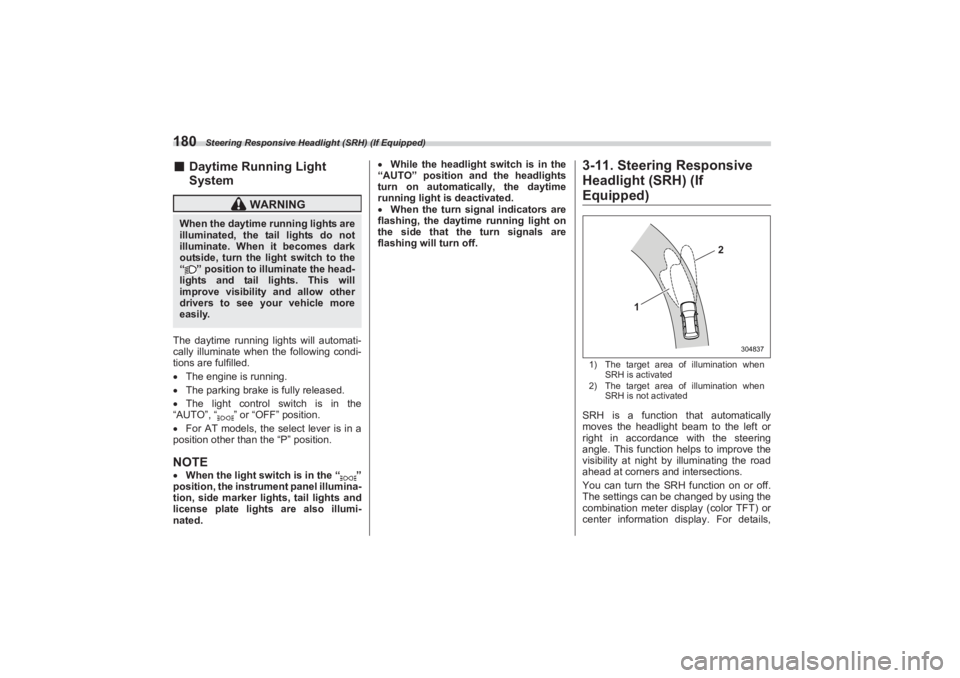 SUBARU BRZ 2023 Owners Manual Steering Responsive Headlight (SRH) (If Equipped)
180■Daytime Running Light
SystemThe daytime running lights will automati-
cally illuminate when the following condi-
tions are fulfilled.
The en SUBARU BRZ 2023 Owners Manual Steering Responsive Headlight (SRH) (If Equipped)
180■Daytime Running Light
SystemThe daytime running lights will automati-
cally illuminate when the following condi-
tions are fulfilled.
The en