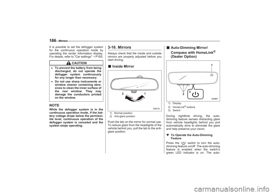 SUBARU BRZ 2023 Owners Manual Mirrors
186It is possible to set the defogger system
for the continuous operation mode by
operating the center information display.
For details, refer to "Car settings" P165.NOTEWhile the def SUBARU BRZ 2023 Owners Manual Mirrors
186It is possible to set the defogger system
for the continuous operation mode by
operating the center information display.
For details, refer to "Car settings" P165.NOTEWhile the def