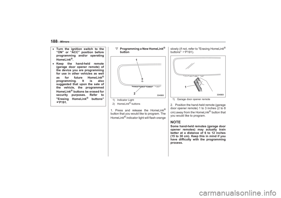 SUBARU BRZ 2023 Owners Manual Mirrors
188
▽Programming a New HomeLink
®
button
1) Indicator Light
2) HomeLink
® buttons
1. Press and release the HomeLink
®
button that you would like to program. The
HomeLink
® indicator l SUBARU BRZ 2023 Owners Manual Mirrors
188
▽Programming a New HomeLink
®
button
1) Indicator Light
2) HomeLink
® buttons
1. Press and release the HomeLink
®
button that you would like to program. The
HomeLink
® indicator l