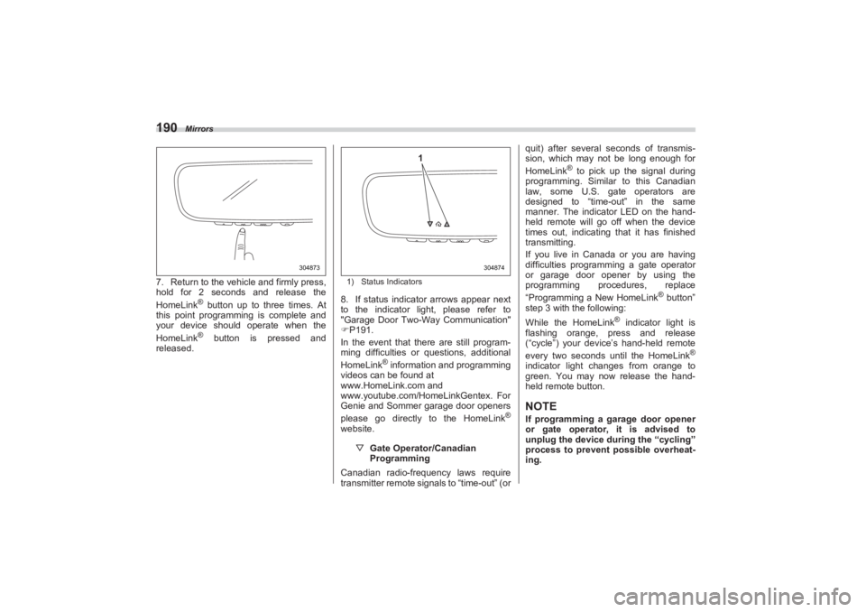 SUBARU BRZ 2023 Owners Manual Mirrors
1907. Return to the vehicle and firmly press,
hold for 2 seconds and release the
HomeLink
® button up to three times. At
this point programming is complete and
your device should opera SUBARU BRZ 2023 Owners Manual Mirrors
1907. Return to the vehicle and firmly press,
hold for 2 seconds and release the
HomeLink
® button up to three times. At
this point programming is complete and
your device should opera