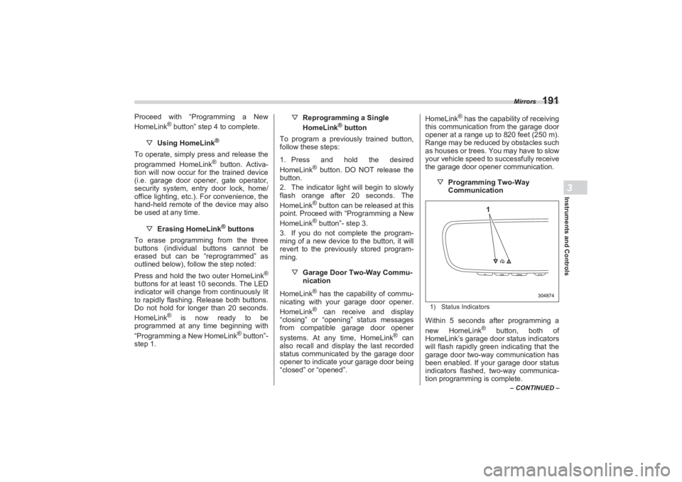 SUBARU BRZ 2023 Owners Manual Mirrors
191
Instruments and Controls3
– CONTINUED –
Proceed with “Programming a New
HomeLink
® button” step 4 to complete.
▽ Using HomeLink
®
To operate, simply press and release the
pr SUBARU BRZ 2023 Owners Manual Mirrors
191
Instruments and Controls3
– CONTINUED –
Proceed with “Programming a New
HomeLink
® button” step 4 to complete.
▽ Using HomeLink
®
To operate, simply press and release the
pr