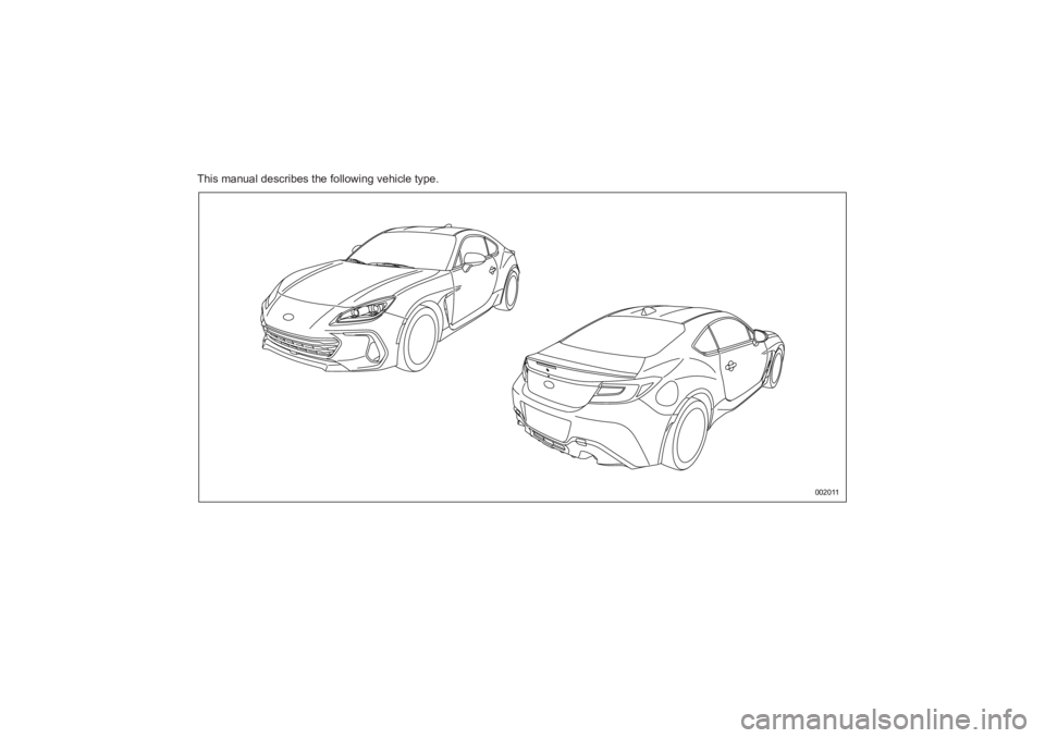 SUBARU BRZ 2023 Owners Manual This manual describes the following vehicle type.
002011
BRZ_U.book 3 ページ 2022年3月29日 火曜日 午後3時59分 SUBARU BRZ 2023 Owners Manual This manual describes the following vehicle type.
002011
BRZ_U.book 3 ページ 2022年3月29日 火曜日 午後3時59分