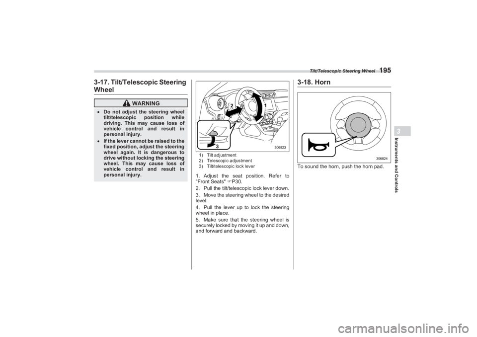 SUBARU BRZ 2023  Owners Manual Tilt/Telescopic Steering Wheel
195
Instruments and Controls3
3-17. Tilt/Telescopic SteeringWheel
1) Tilt adjustment
2) Telescopic adjustment
3) Tilt/telescopic lock lever1. Adjust the seat position. R