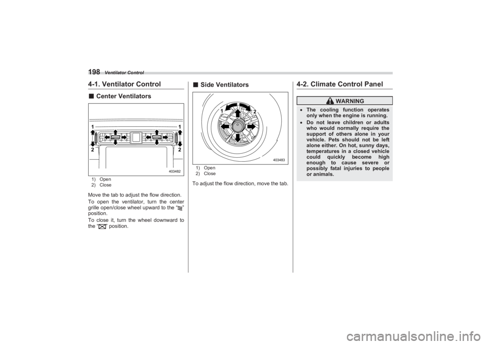 SUBARU BRZ 2023  Owners Manual Ventilator Control
1984-1. Ventilator Control■Center Ventilators1) Open
2) CloseMove the tab to adjust the flow direction.
To open the ventilator, turn the center  
grille open/close wheel upward to